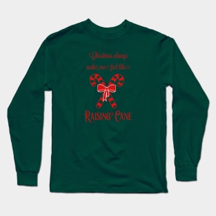 Funny Christmas Always Makes Me Feel Like Raising Cane Long Sleeve T-Shirt